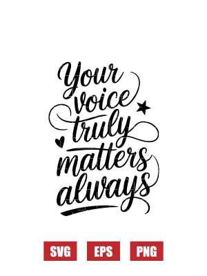 Your Voice Truly Matters Always Svg