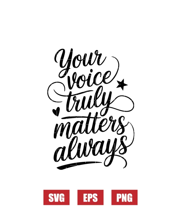 Your Voice Truly Matters Always Svg