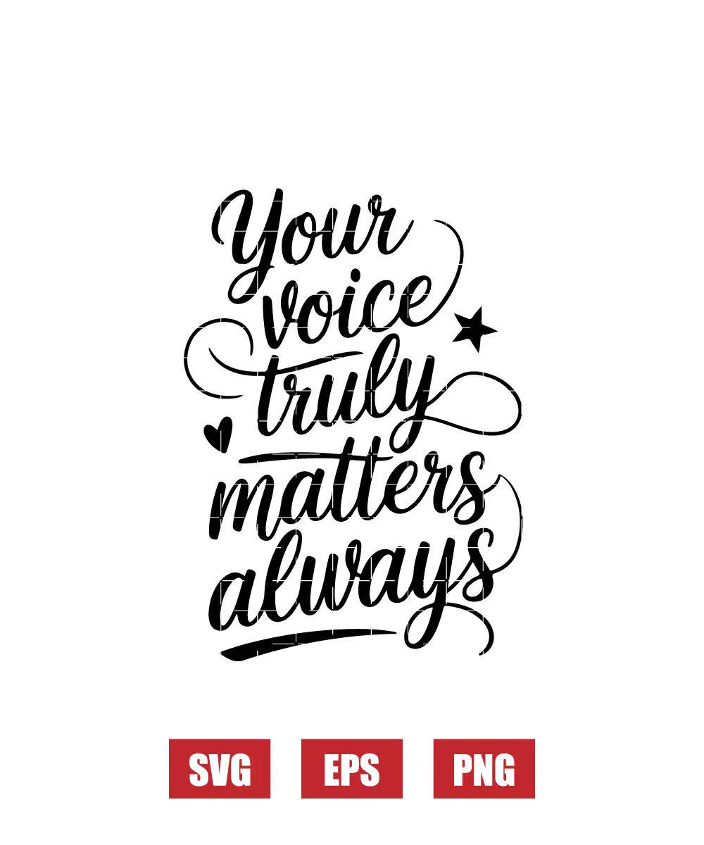 Your Voice Truly Matters Always Svg