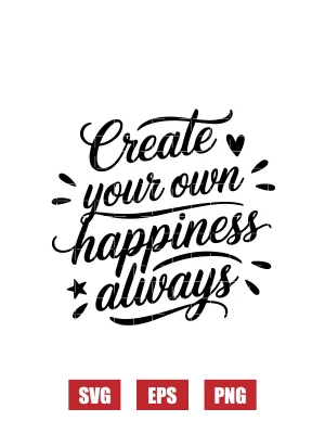 Create Your Own Happiness Always Svg