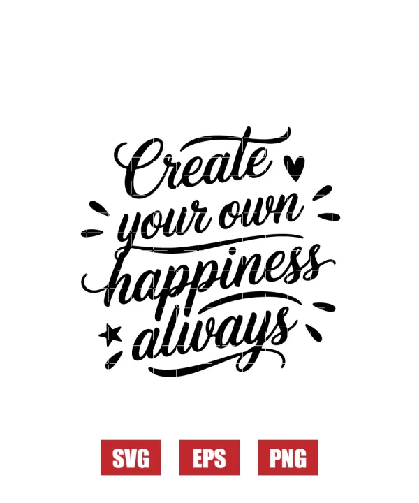 Create Your Own Happiness Always Svg