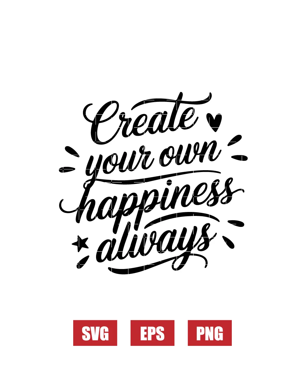 Create Your Own Happiness Always Svg