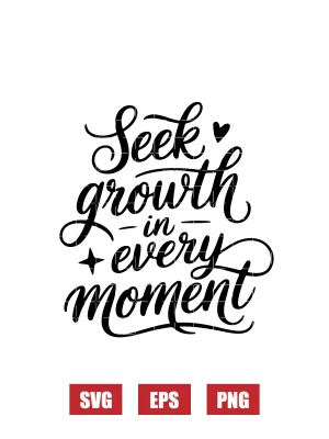 Seek Growth In Every Moment Svg