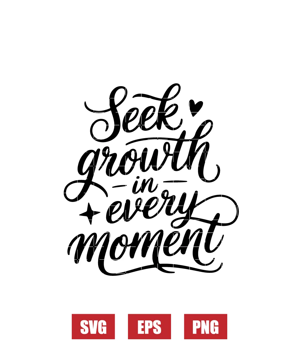 Seek Growth In Every Moment Svg