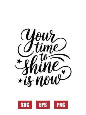 Your Time To Shine Is Now Svg