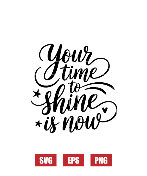 Your Time To Shine Is Now Svg
