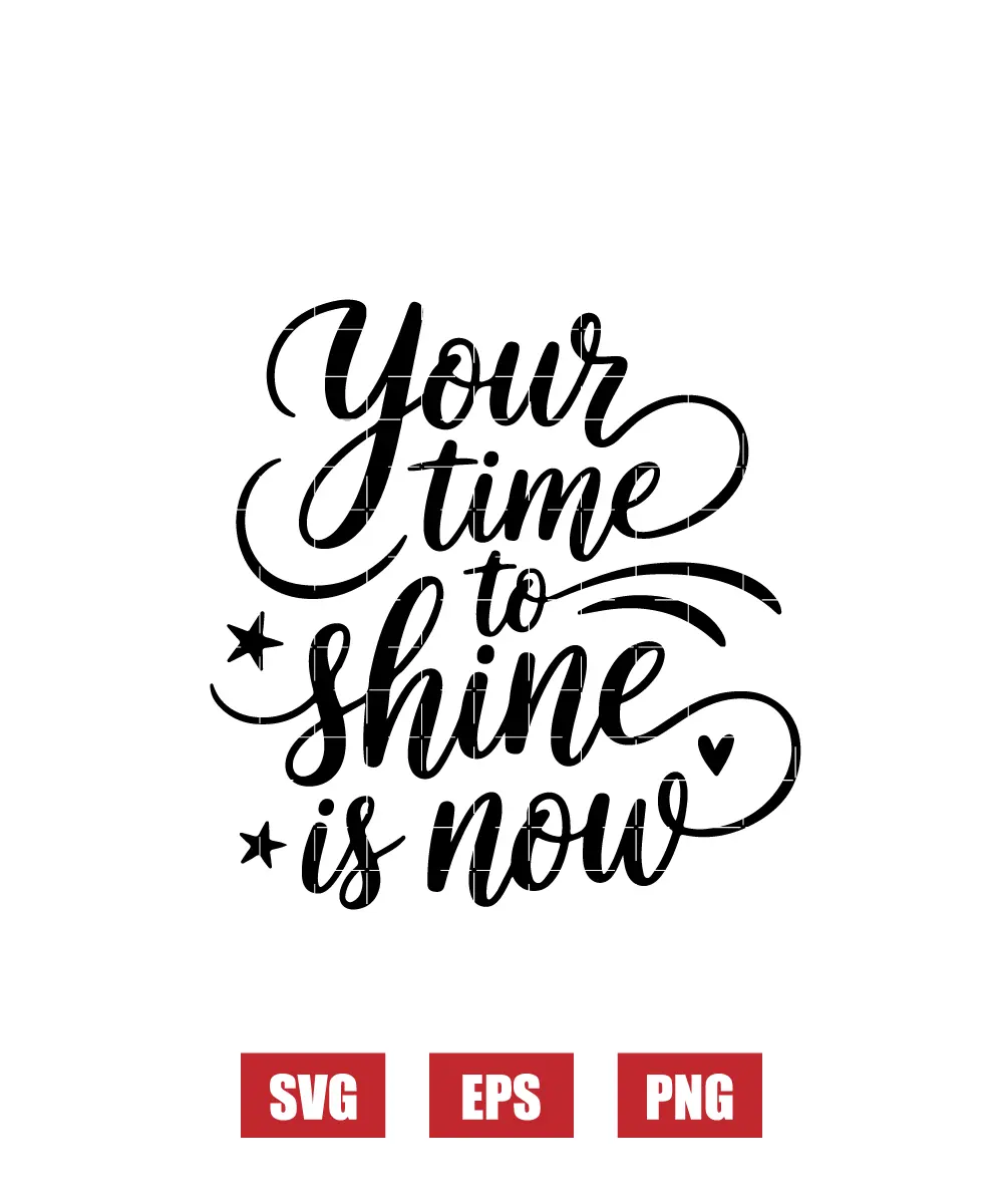 Your Time To Shine Is Now Svg
