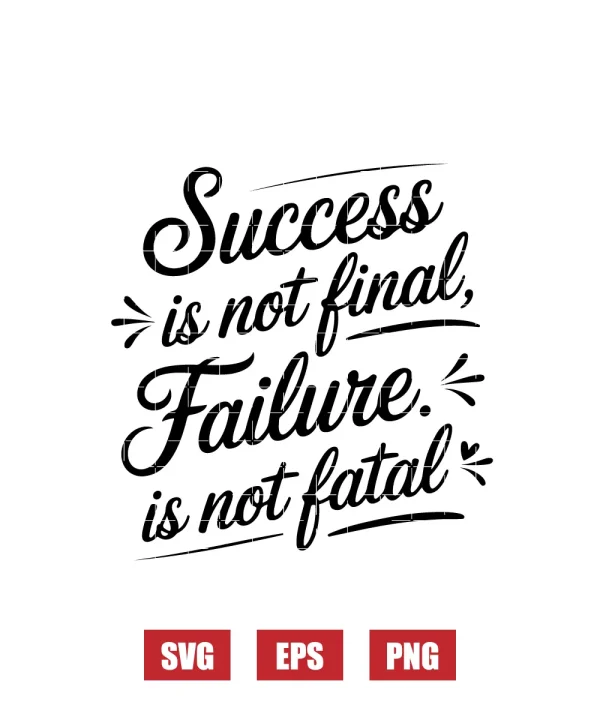 Success is Not Final, Failure is Not Fatal Svg