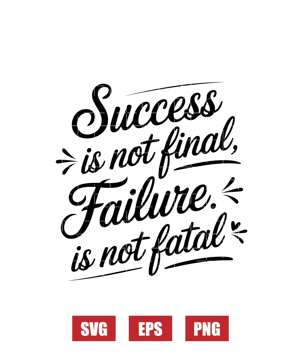 Success is Not Final, Failure is Not Fatal Svg