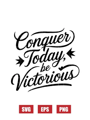 Conquer Today, Be Victorious Svg
