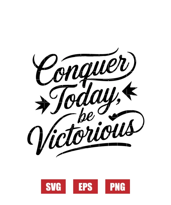 Conquer Today, Be Victorious Svg