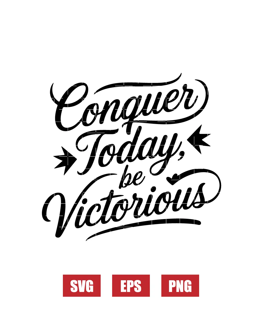 Conquer Today, Be Victorious Svg