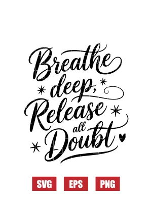 Breathe Deep, Release All Doubt Svg
