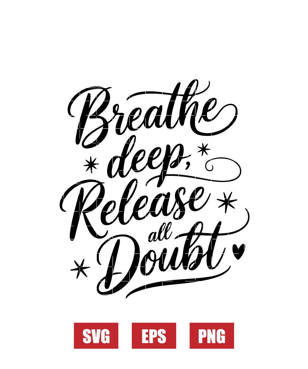 Breathe Deep, Release All Doubt Svg