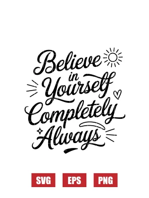 Believe In Yourself Completely Always Svg