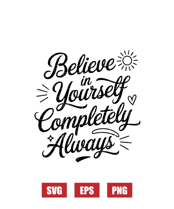 Believe In Yourself Completely Always Svg