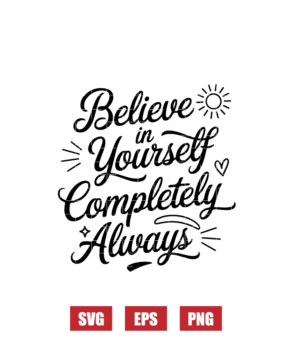 Believe In Yourself Completely Always Svg