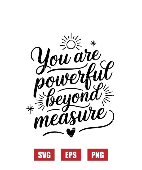 You Are Powerful Beyond Measure Svg