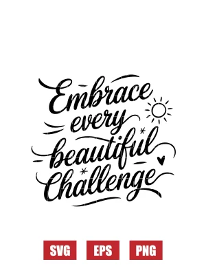 Embrace Every Beautiful Challenge Svg
