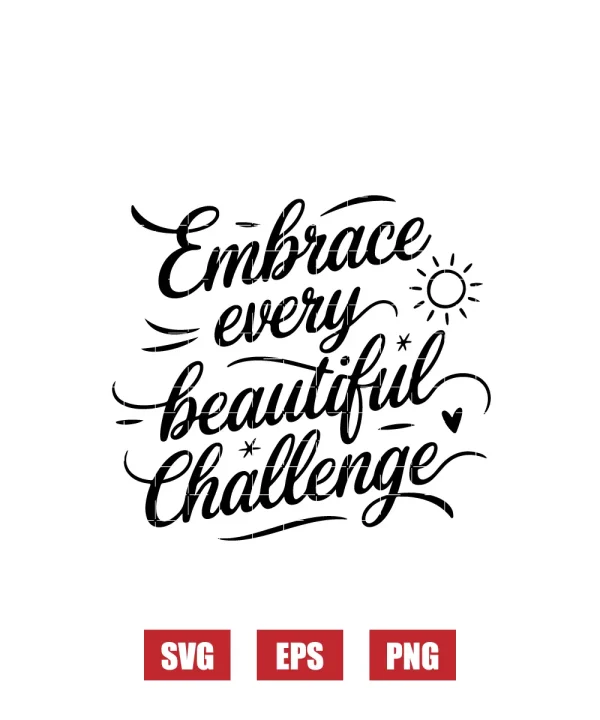 Embrace Every Beautiful Challenge Svg
