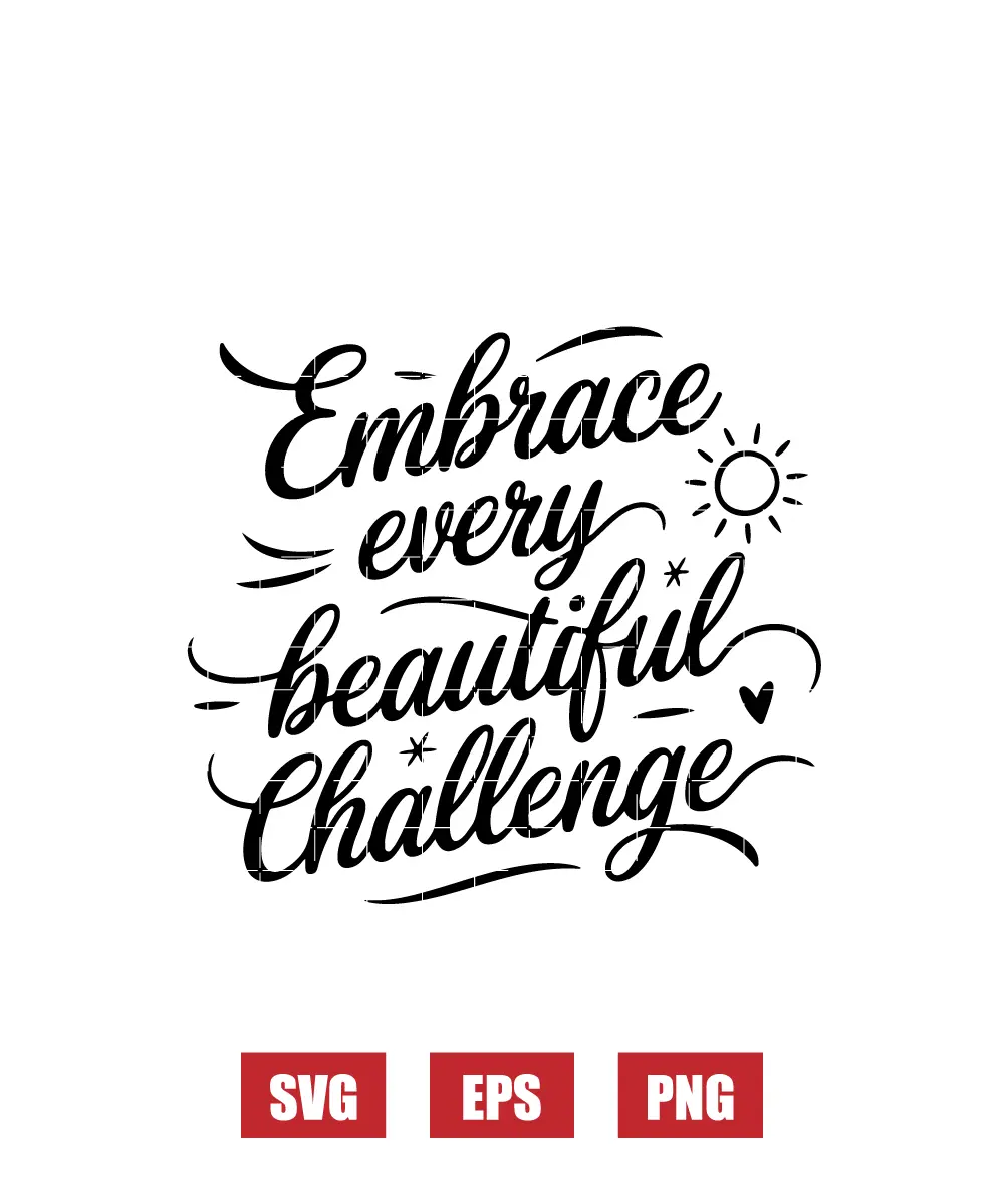 Embrace Every Beautiful Challenge Svg