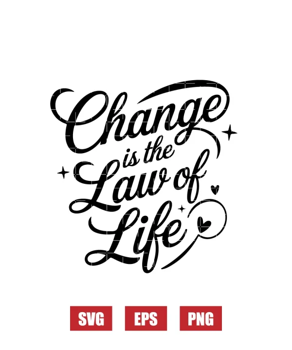 Change is the Law of Life Svg
