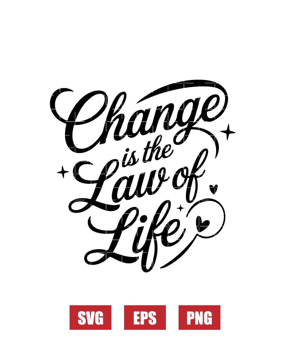 Change is the Law of Life Svg
