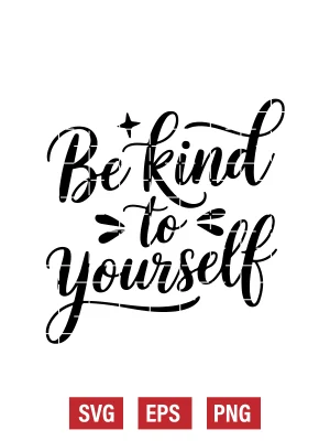 Be Kind to Yourself Svg