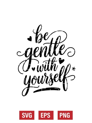 Be Gentle With Yourself Svg
