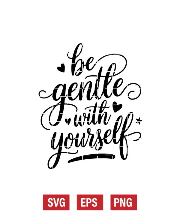 Be Gentle With Yourself Svg