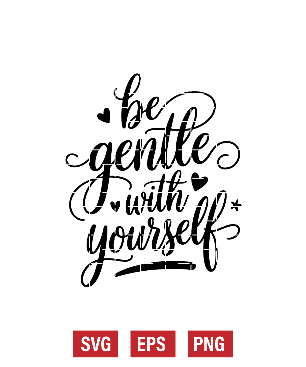 Be Gentle With Yourself Svg