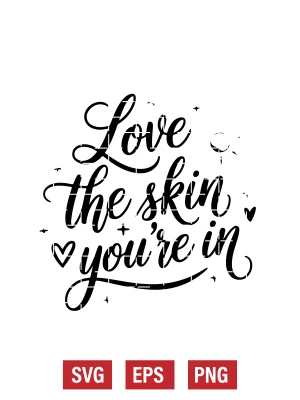 Love the Skin You're In Svg