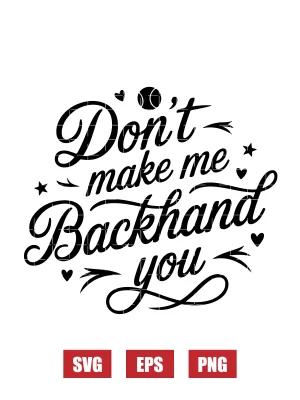 Don't Make Me Backhand You Svg