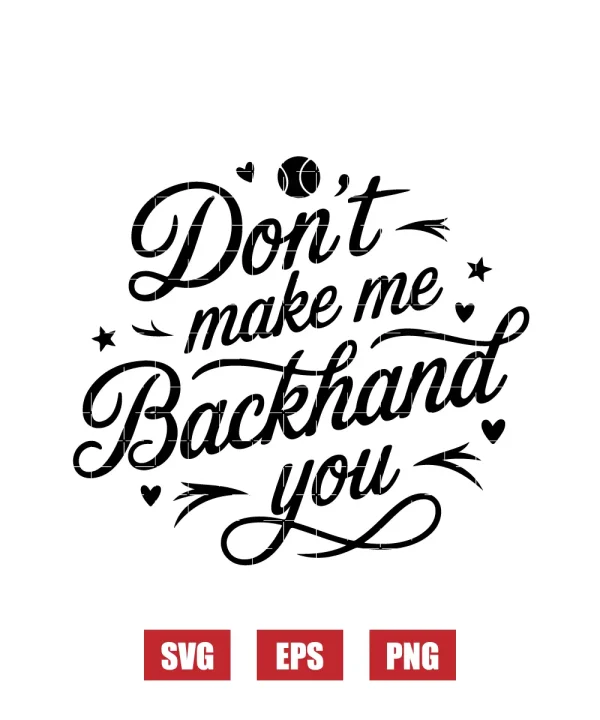 Don't Make Me Backhand You Svg