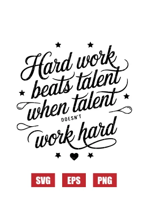 Hard Work Beats Talent When Talent Doesn't Work Hard Svg