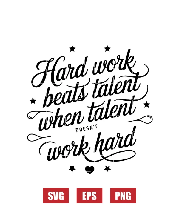 Hard Work Beats Talent When Talent Doesn't Work Hard Svg