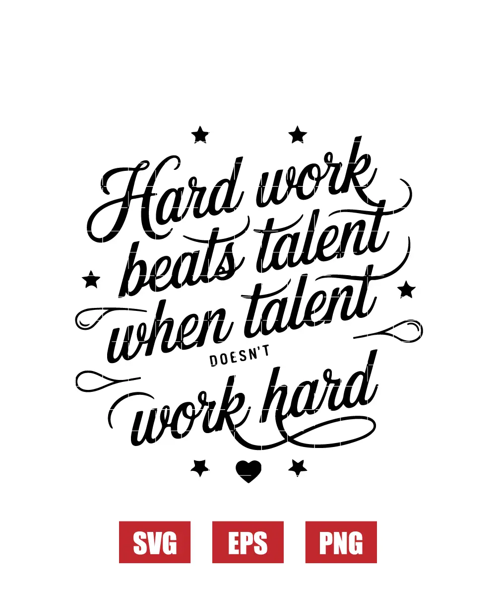 Hard Work Beats Talent When Talent Doesn't Work Hard Svg