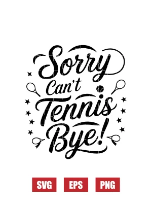 Sorry Can't Tennis Bye! Svg