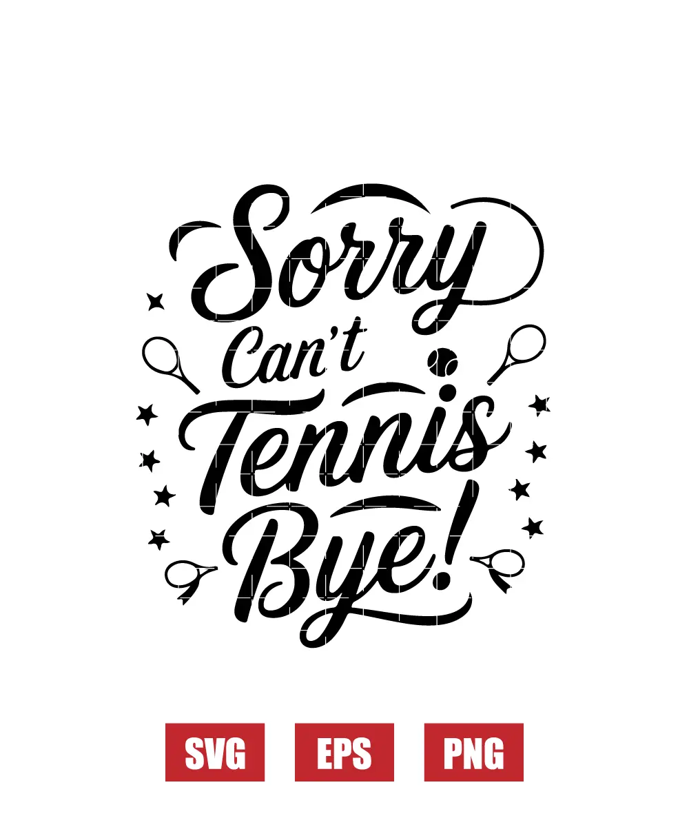 Sorry Can't Tennis Bye! Svg