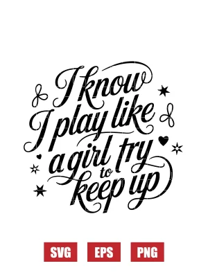 I Know I Play Like A Girl Try To Keep Up Svg