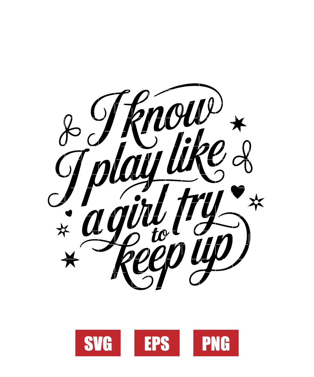 I Know I Play Like A Girl Try To Keep Up Svg