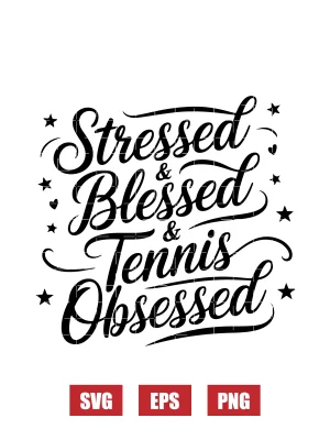 Stressed & Blessed & Tennis Obsessed Svg