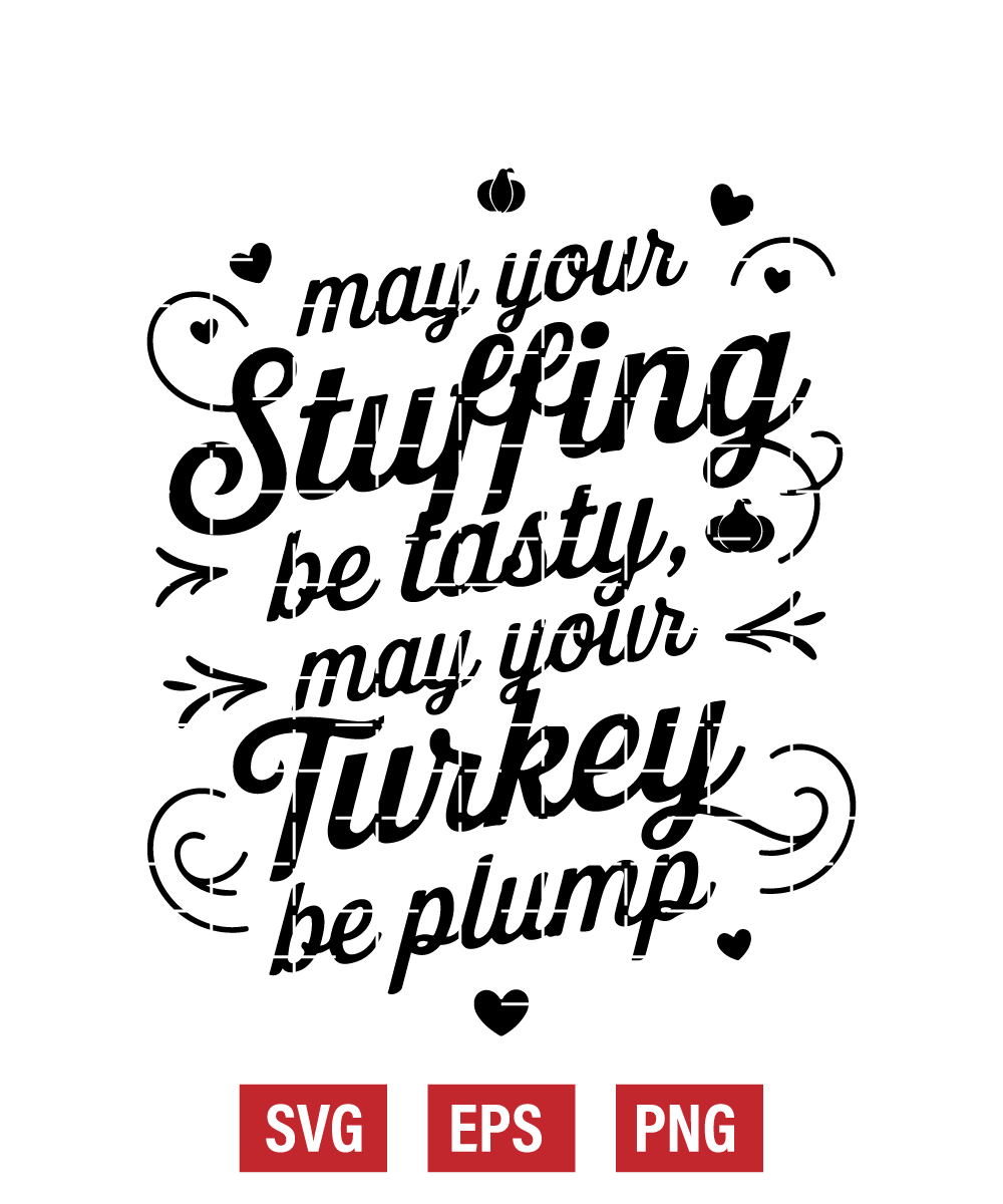 May Your Stuffing Be Tasty, May Your Turkey Be Plump Svg