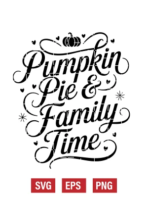 Pumpkin Pie & Family Time Svg