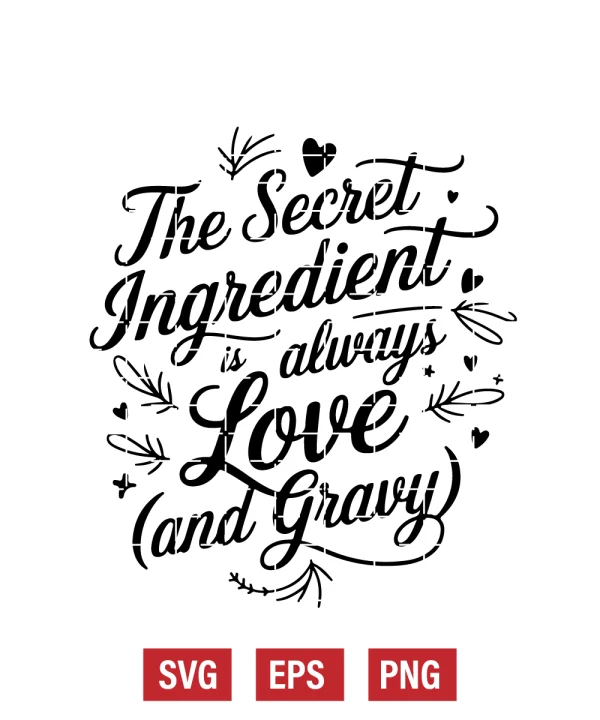 The Secret Ingredient is Always Love (and Gravy) Svg
