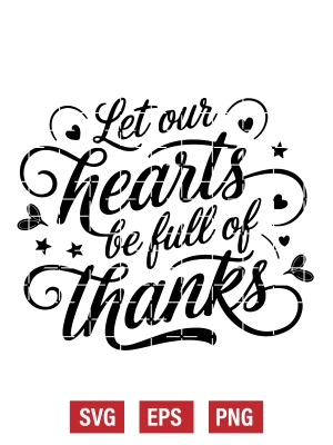 Let Our Hearts Be Full of Thanks Svg