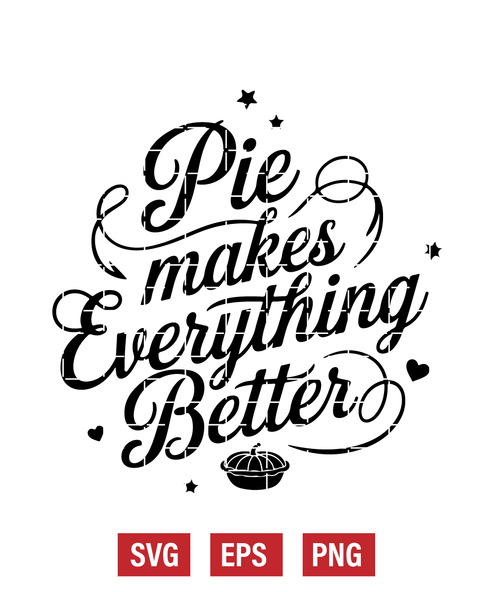 Pie Makes Everything Better Svg