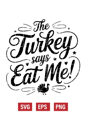 The Turkey Says Eat Me! Svg