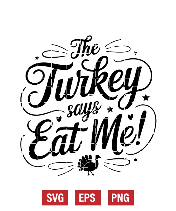 The Turkey Says Eat Me! Svg