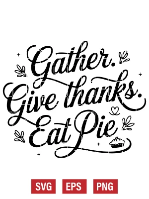 Gather. Give Thanks. Eat Pie Svg